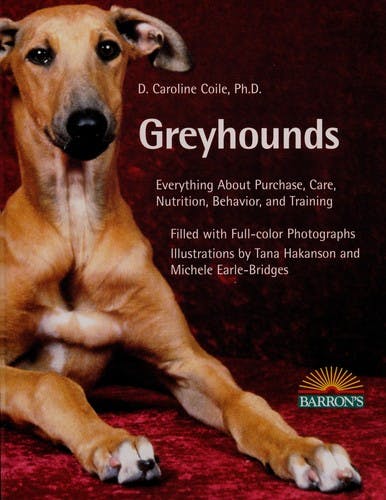 Greyhounds : Everything About Purchase, Care, Nutrition, Behavior, and Training