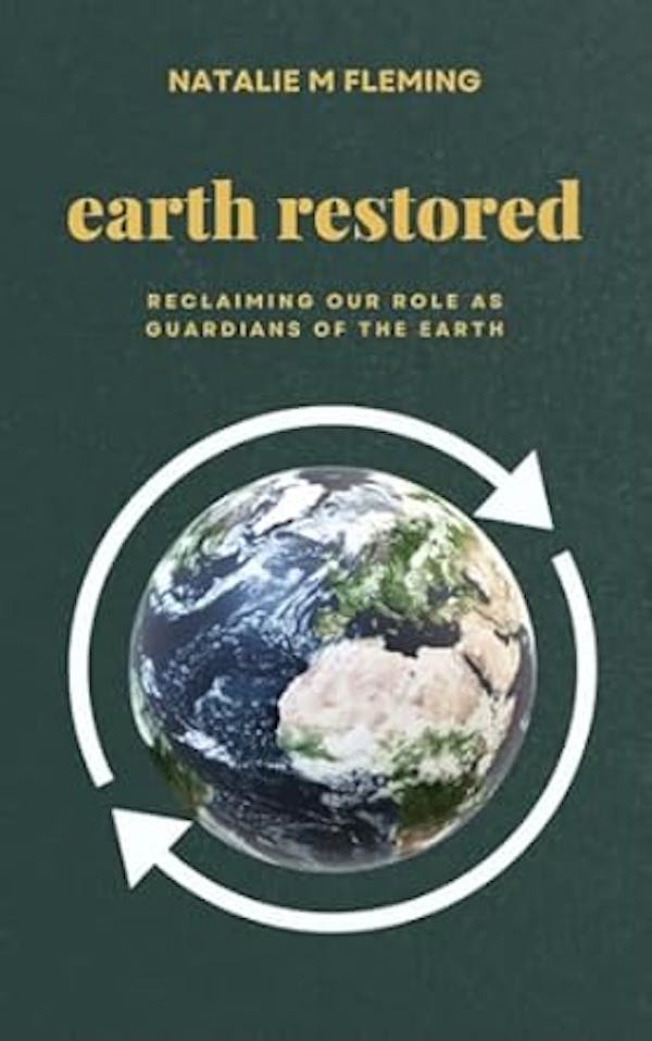 Earth Restored | Reclaiming Our Role as Guardian of the Earth