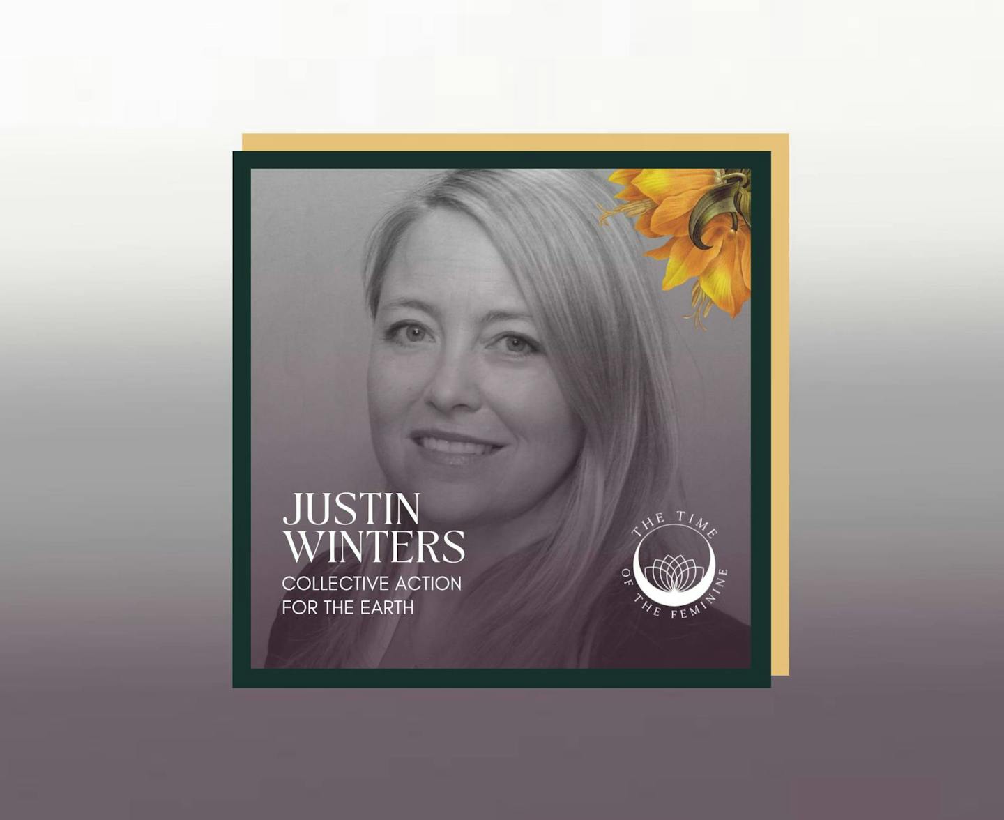 Justin Winters: Collective Action for the Earth | The Time of the Feminine Podcast