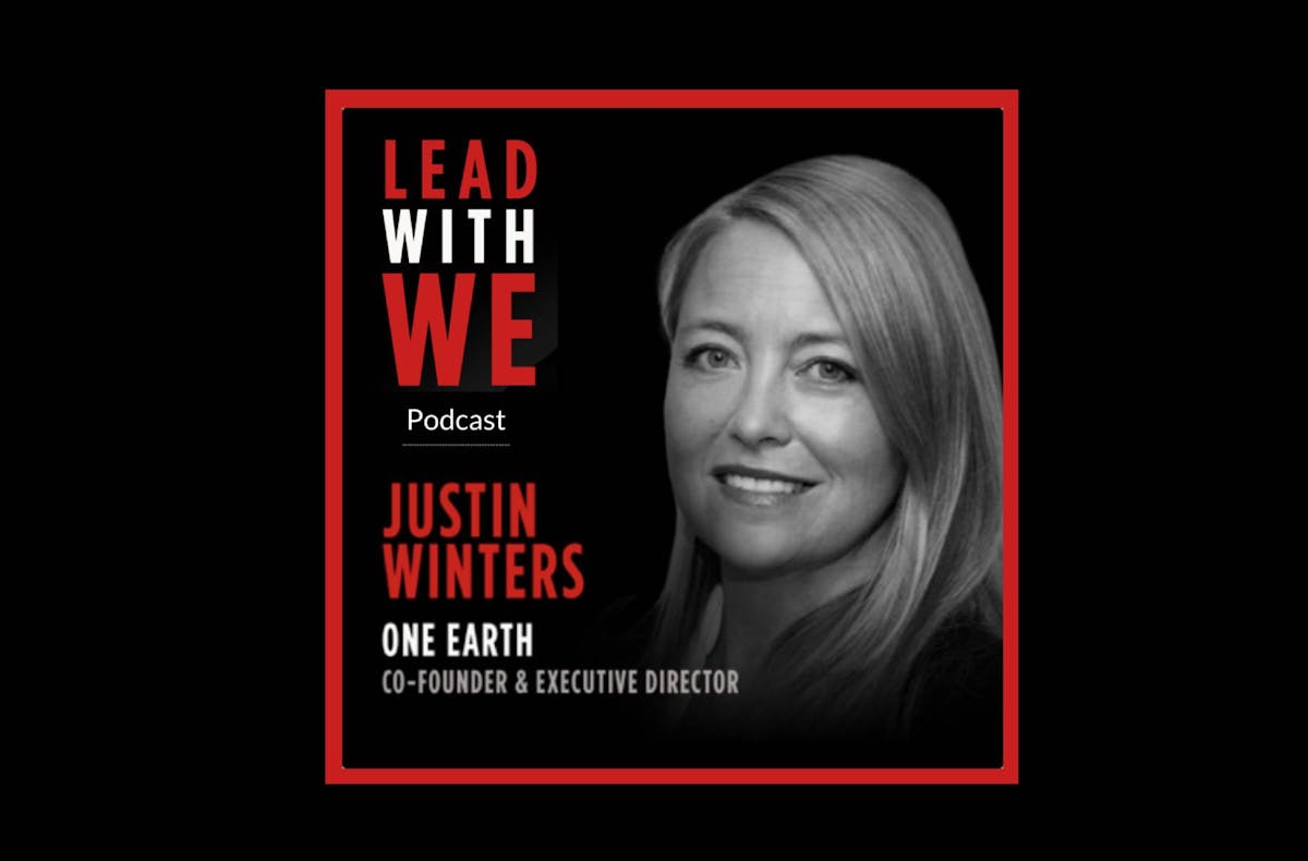 Philanthro-activism for the Planet: One Earth’s Justin Winters on the Lead With We podcast