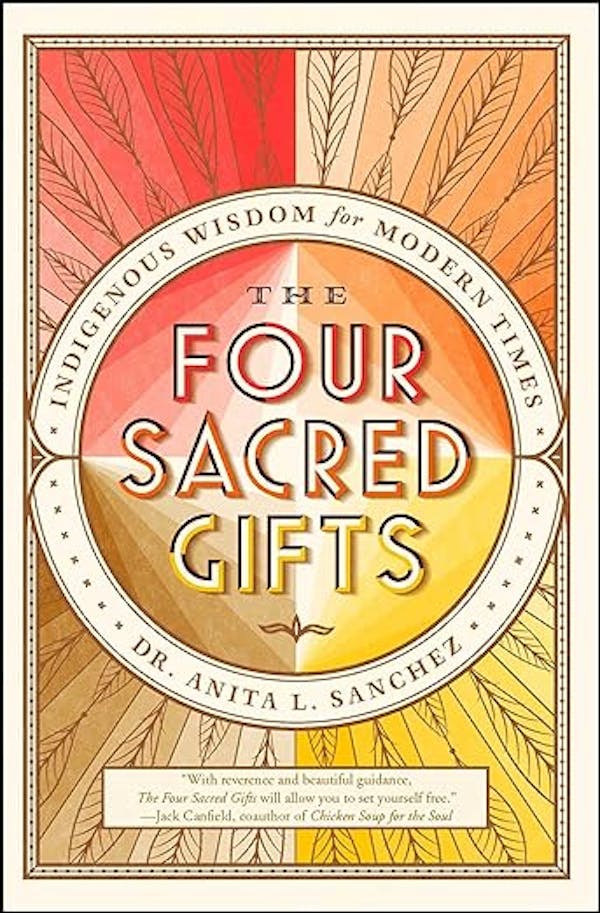 The Four Sacred Gifts: Indigenous Wisdom for Modern Times