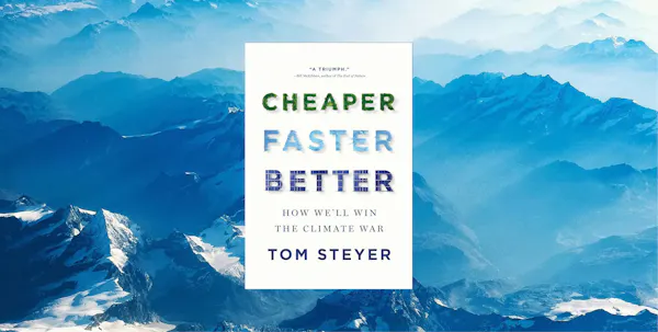 Cheaper, Faster, Better by Tom Steyer, book review by Rick Ridgeway